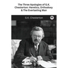 The Three Apologies of G.K. Chesterton: Heretics, Orthodoxy & The Everlasting Man
