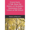 Ernest Kurtz A Talk About the History of Alcoholics Anonymous from Letters of Bill Wilson