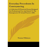 Everyday Precedents In Conveyancing: A Collection Of Practical Forms Designed For Professional Use And Suited To The Emergencies Of Actual Practice (1