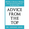 Advice From the Top: 1001 Bits of Business Wisdom from the Great Leaders of the Recent Past