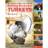 An Absolute Beginner's Guide to Raising Backyard Turkeys: Varieties, Feeding, Shelter, Care