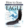How To Soar Like An Eagle