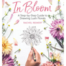 In Bloom: A Step-By-Step Guide to Drawing Lush Florals - An Easy How-To-Draw Flowers Book for Beginners