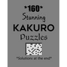 160 Stunning Kakuro Puzzles - Solutions at the end: Kakuro puzzle books - Have a Blast!