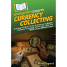 HowExpert Guide to Currency Collecting: A 60-Day C.U.R.R.E.N.C.I.E.S. System to Master Currency Collecting, Grade Like a Pro, and Build a Paper Money