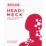 Rehab Science: Head and Neck: Protocols and Exercise Programs for Overcoming Pain and Healing from Injury