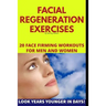 Facial Regeneration Exercises: 20 Face Firming Workouts For Men And Women