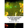 101 WWE Matches To See Before You Die