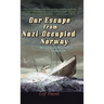 Our Escape from Nazi-Occupied Norway: Norwegian Resistance to Nazism