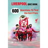 Liverpool Quiz Book: 600 Questions To Test Die-hard Fans