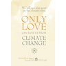 Only Love Can Save Us from Climate Change