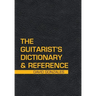 The Guitarist's Dictionary & Reference