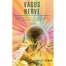 Vagus Nerve: Exercises and Self-Help Techniques to Overcome Anxiety, Depression, Brain Fog, Panic Attacks and Trauma with the Heali
