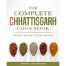 The Complete Chhattisgarh Cookbook: Where Indian Cuisine Begins