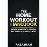 The Home Workout Handbook: Proven Workouts to Get Lean and Ripped in 30 Minutes a Day