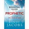 The Essential Guide to the Prophetic: How to Hear the Voice of God