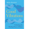 Good Vibrations: Unlocking the Healing Power of Music