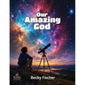 Our Amazing God: For children ages 6 - 12