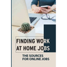 Finding Work At Home Jobs: The Sources For Online Jobs: Home-Based Jobs
