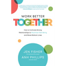 Work Better Together: How to Cultivate Strong Relationships to Maximize Well-Being and Boost Bottom Lines