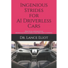 Ingenious Strides for AI Driverless Cars: Practical Advances in Artificial Intelligence and Machine Learning