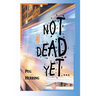 Not Dead Yet...