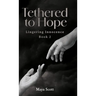 Tethered to Hope: Lingering Innocence Book 2
