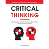 Critical Thinking: Think Clearly in a World of Agendas, Bad Science, and Information Overload