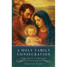 A Holy Family Consecration: For Busy Families