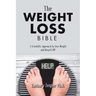 The Weight Loss Bible: A Scientific Approach to Lose Weight and Keep It Off