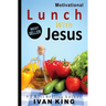 Motivational: Lunch With Jesus [Motivational Books]