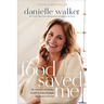 Food Saved Me: My Journey of Finding Health and Hope Through the Power of Food