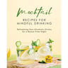 Mocktail Recipes for Mindful Drinking: Refreshing Non-Alcoholic Drinks for a Booze-Free Night