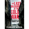The Last Soldiers of the Cold War: The Story of the Cuban Five