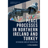 Peace Processes in Northern Ireland and Turkey: Rethinking Conflict Resolution