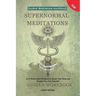 Supernormal Meditations: An 8-Week Guided Workbook to Rewire Your Brain and Manifest Your True Potential