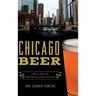 Chicago Beer: A History of Brewing, Public Drinking and the Corner Bar