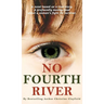 No Fourth River. A Novel Based on a True Story. A profoundly moving read about a woman's fight for survival.