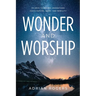 Wonder & Worship: 90 Days to Better Understand God's Nature, Name, and Nobility