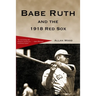 Babe Ruth and the 1918 Red Sox