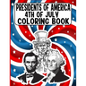 presidents of america 4th of July Coloring Book: A Perfect 4th of July Coloring Activity Book For Adult and Kids and Boys and Girls Filled With George