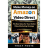 Make Money on Amazon Video Direct: The Best Ideas for Your Online Video Marketing Strategy