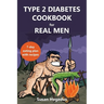 Type 2 Diabetes Cookbook for Real Men: A 7-Day Eating Plan with Recipes