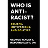 Who Is Antiracist?: Beliefs, Motivations, and Politics