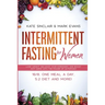 Intermittent Fasting for Women: Lose Weight, Balance Your Hormones, and Boost Anti-Aging With the Power of Autophagy - 16/8, One Meal a Day, 5:2 Diet