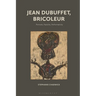 Jean Dubuffet, Bricoleur: Portraits, Pastiche, Performativity