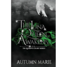 The Luna Queen Awakens: The Queen's Court Series Book 1