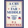 A Cry from the Far Middle: Dispatches from a Divided Land