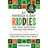St Patrick Riddles and Trick Questions For Kids and Family: Puzzling Riddles and Brain Teasers that Kids and Family Will Enjoy Ages 7-9 9-12