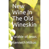 New Wine In The Old Wineskin: Parable of Jesus